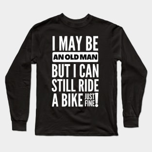 I may be an old man but... Long Sleeve T-Shirt